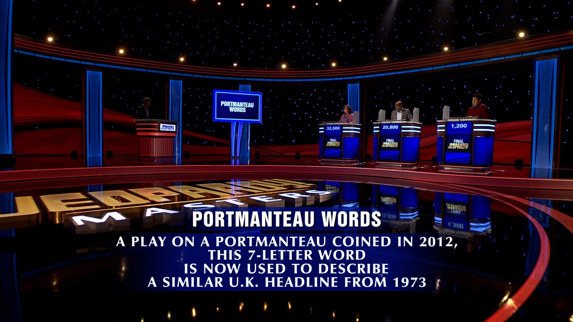 Alt text: Wide shot of the Jeopardy! stage during Final Jeopardy. The category screen reads “PORTMANTEAU WORDS,” and the clue text says: “A play on a portmanteau coined in 2012, this 7-letter word is now used to describe a similar U.K. headline from 1973.” Three contestants stand at podiums with scores visible (about 32,000, 20,800, and 1,200).